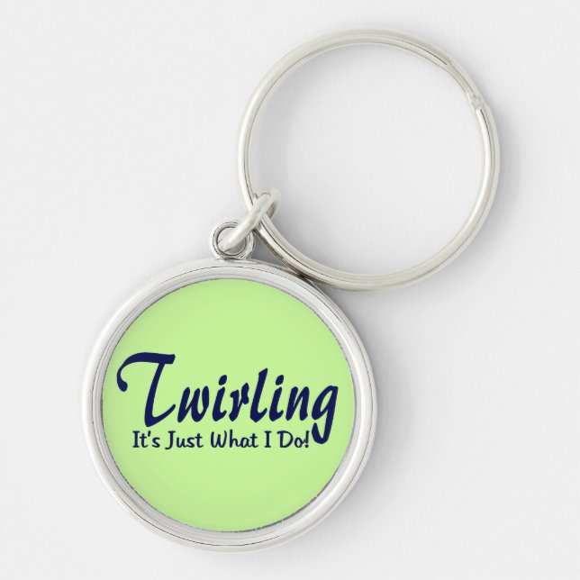 Twirling It"s what I do Keychain (Front)