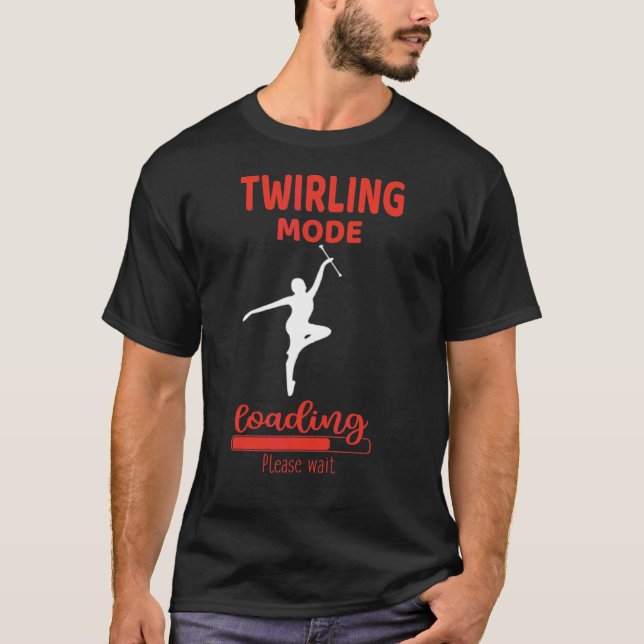 Twirling Mode Loading Fun Baton Twirling Apparels  T-Shirt (Front)