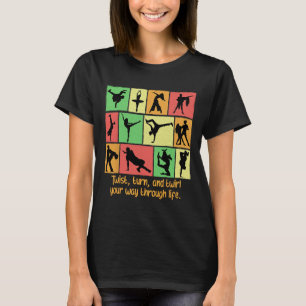 Twist Turn And Twirl Your Way Through Life Funny D T-Shirt