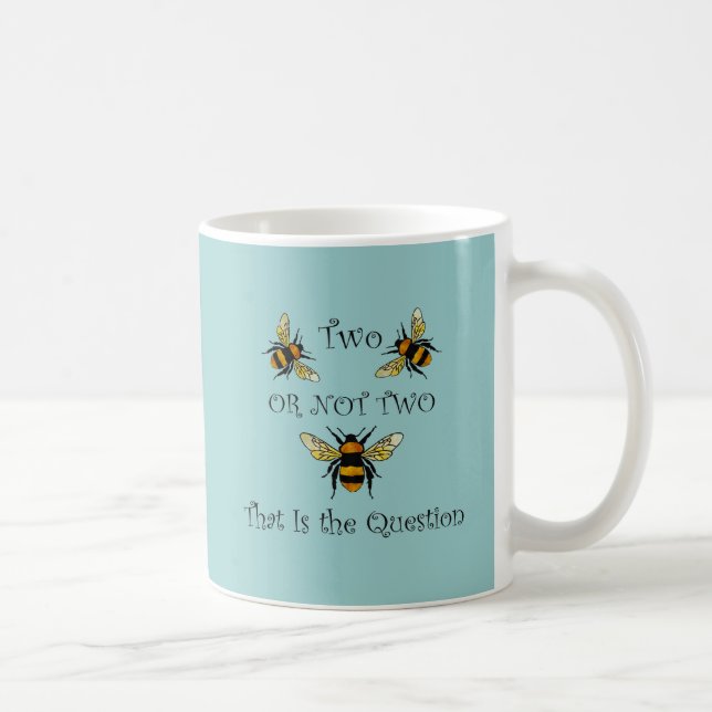 Two Bee or Not Two Bee Coffee Mug (Right)