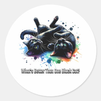Two Black Cats: What's Better Than One Black Cat Classic Round Sticker
