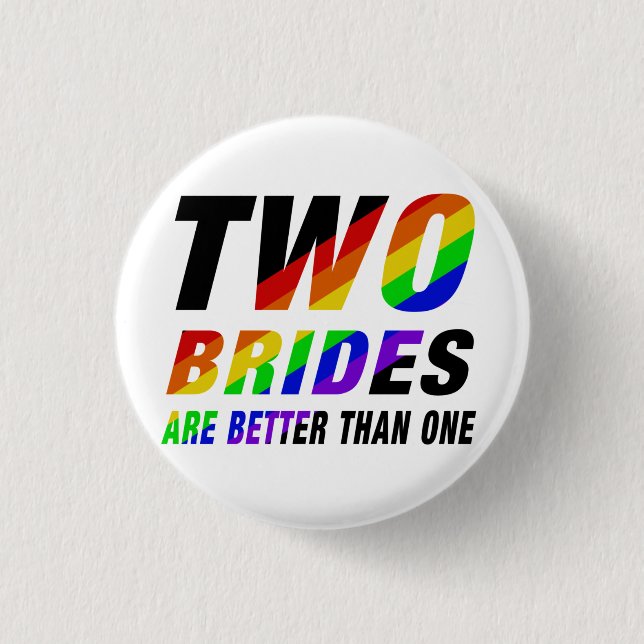 Two brides are better | Lesbian Pride  1 Inch Round Button (Front)
