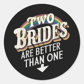 Two Brides Are Better Than One Lesbian Wedding  Classic Round Sticker