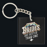 Two Brides Are Better Than One Lesbian Wedding Keychain<br><div class="desc">Two Brides Are Better Than One Lesbian Wedding</div>