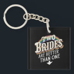 Two Brides Are Better Than One Lesbian Wedding  Keychain<br><div class="desc">Two Brides Are Better Than One Lesbian Wedding</div>