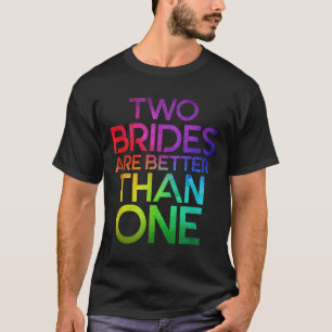 Two Brides Are Better Than One Lesbian Wedding Lgb T-Shirt