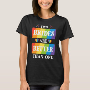 Two Brides Are Better Than One Lesbian Wedding Lgb T-Shirt