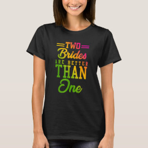 Two Brides Are Better Than One Lesbian Wedding Lgb T-Shirt