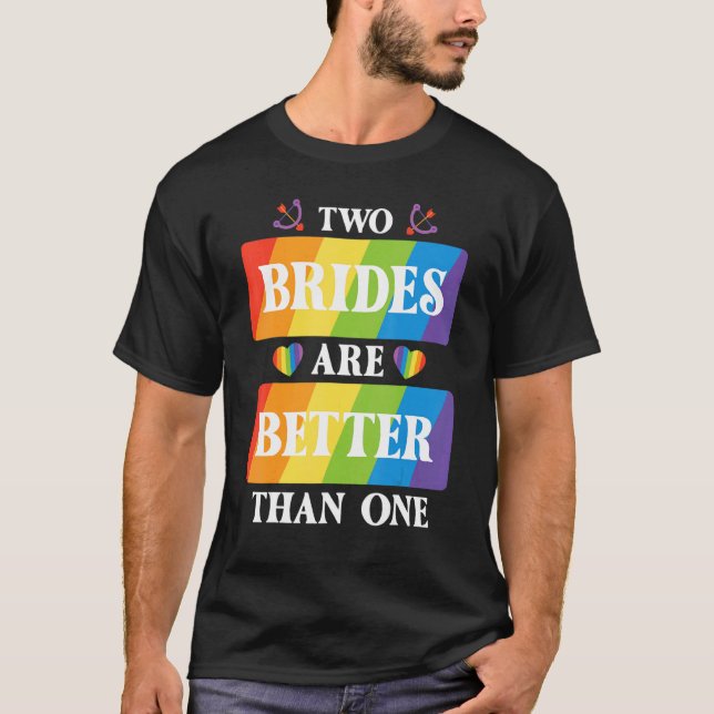Two Brides Are Better Than One Lesbian Wedding Lgb T-Shirt (Front)
