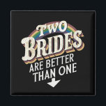 Two Brides Are Better Than One Lesbian Wedding  Magnet<br><div class="desc">Two Brides Are Better Than One Lesbian Wedding</div>