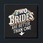 Two Brides Are Better Than One Lesbian Wedding  Magnet<br><div class="desc">Two Brides Are Better Than One Lesbian Wedding</div>