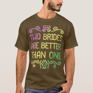 Two Brides Are Better Than One Lesbian Wedding Par T-Shirt
