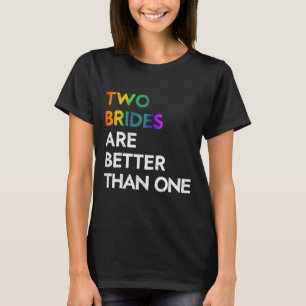 Two Brides Are Better Than One Tee Lgbt Lesbian Ba