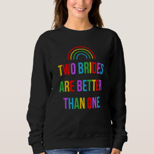 Two Brides Are Better Than One Wife and Wife Lesbi Sweatshirt