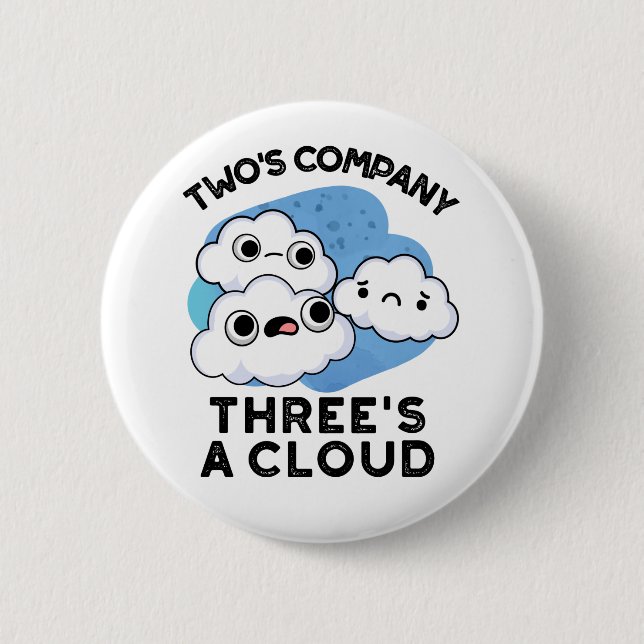 Two Company Threes A Cloud Cute Weather Pun 2 Inch Round Button (Front)