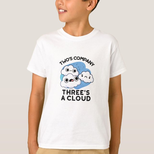 Two Company Threes A Cloud Funny Weather Pun  T-Shirt (Front)