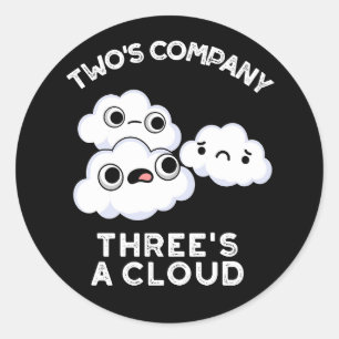 Two Company Threes A Cloud Weather Pun Dark BG Classic Round Sticker