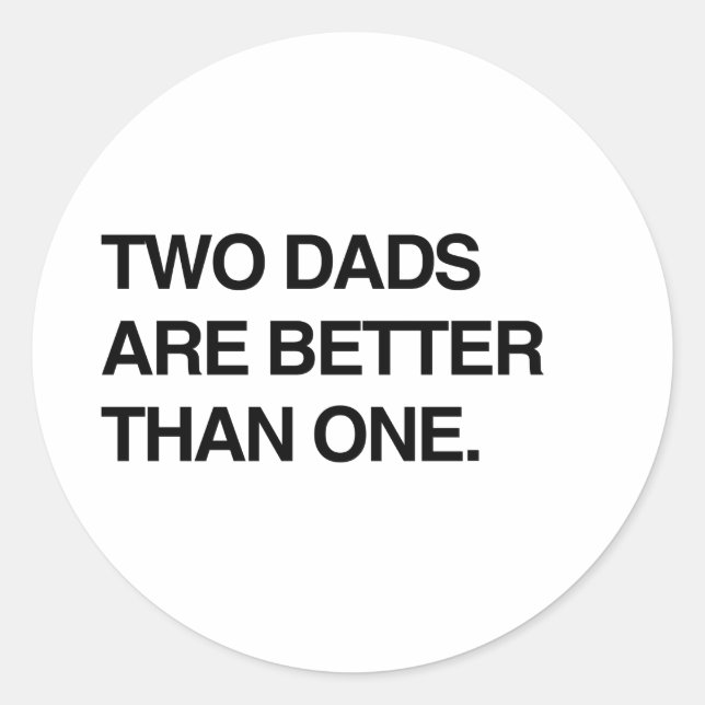TWO DADS ARE BETTER THAN ONE CLASSIC ROUND STICKER (Front)