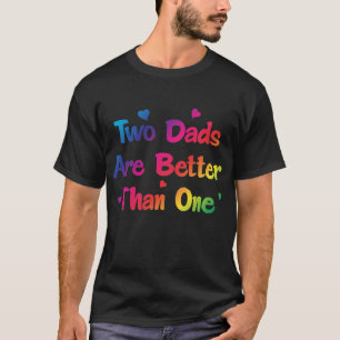 Two Dads are Better than One Gay Couple T-Shirt