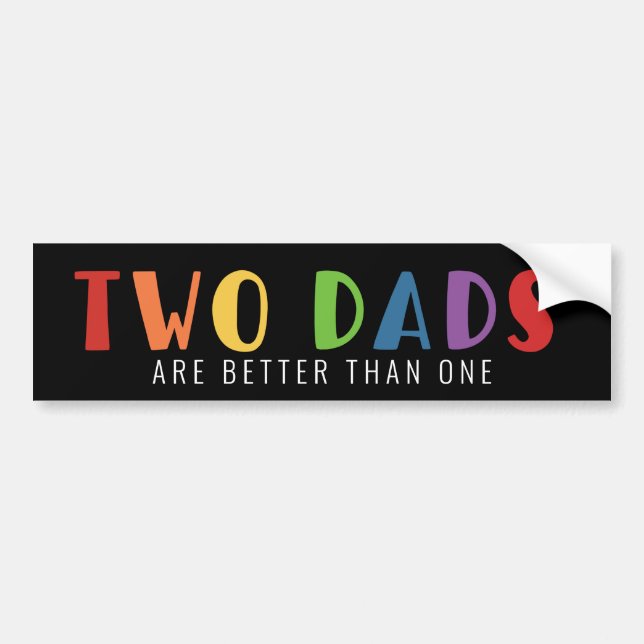 Two Dads Are Better Than One | LGBT Pride Bumper Sticker (Front)