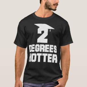 Two Degrees Hotter Graduation College Masters Degr T-Shirt