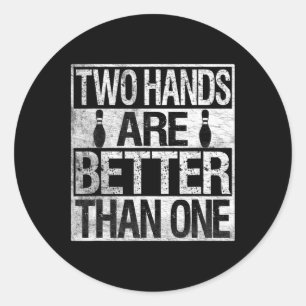 Two Handed Bowling - Two Hands Are Better Than One Classic Round Sticker