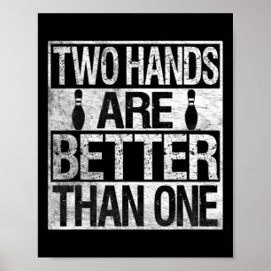 Two Handed Bowling - Two Hands Are Better Than One Poster