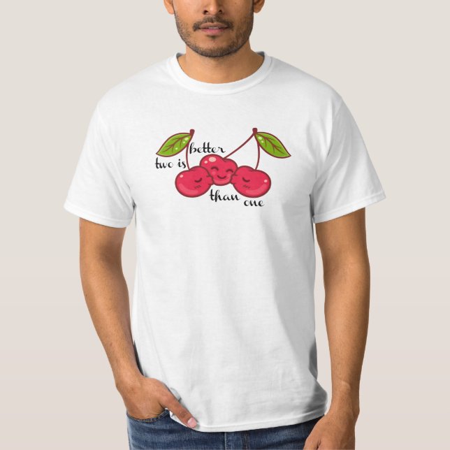 two is better than one T-Shirt (Front)