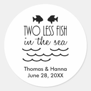 Two Less Fish in the Sea Wedding Classic Round Sticker