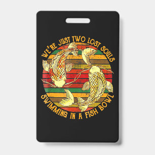 Two Lose Souls Swimming In A Fish Bowl Badge