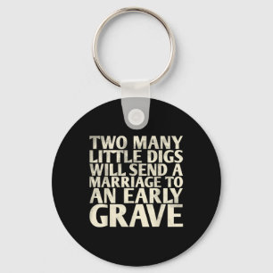 Two Many Little Digs Will Send A Marriage To For B Keychain