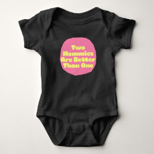 Two Mommies Are Better Than One. Baby Bodysuit