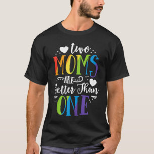 Two Moms Are Better Than One LGBT Pride Wedding Ma T-Shirt