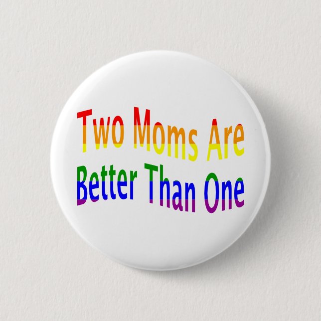 Two Moms Better (rainbow) 2 Inch Round Button (Front)