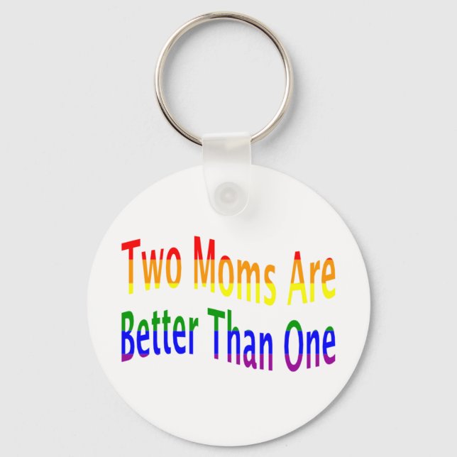 Two Moms Better (rainbow) Keychain (Front)