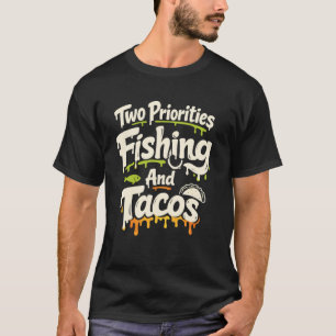 Two Priorities Fishing and Tacos Funny Saying Man T-Shirt