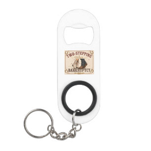 Two-Stepping Closer to Bankruptcy Western Sign Keychain Bottle Opener