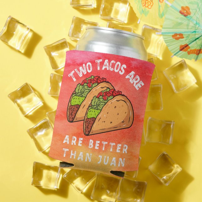 Two Tacos Are Better Than Juan  Can Cooler (In Situ Summer)