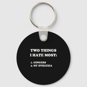 Two Things I Hate Most Gingers And My Dyslexia  Keychain