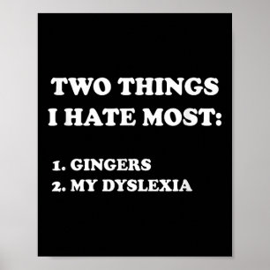 Two Things I Hate Most Gingers And My Dyslexia  Poster