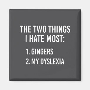 Two Things I Hate The Most - Gingers And My Dyslex Magnet