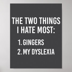 Two Things I Hate The Most - Gingers And My Dyslex Poster