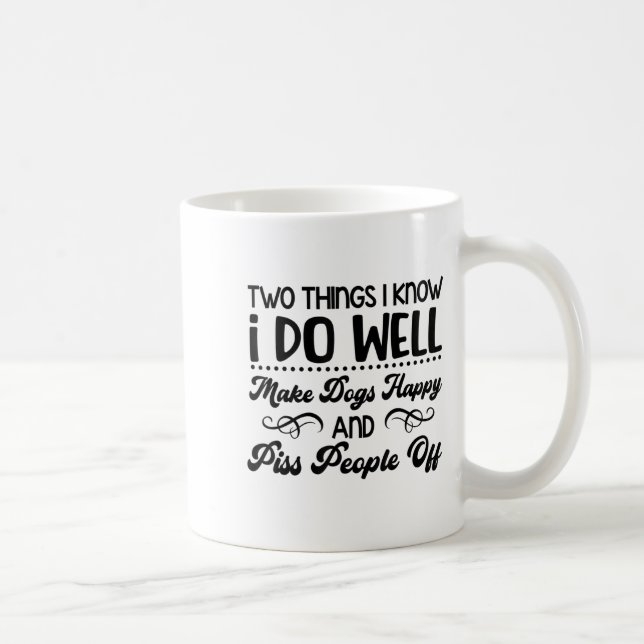 Two Things I Know I Do Well Make Dogs Happy And Pe Coffee Mug (Right)