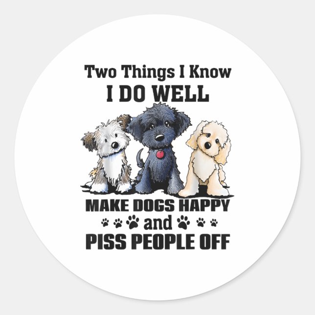 Two Things I Know I Do Well Make Dogs Happy Funny  Classic Round Sticker (Front)