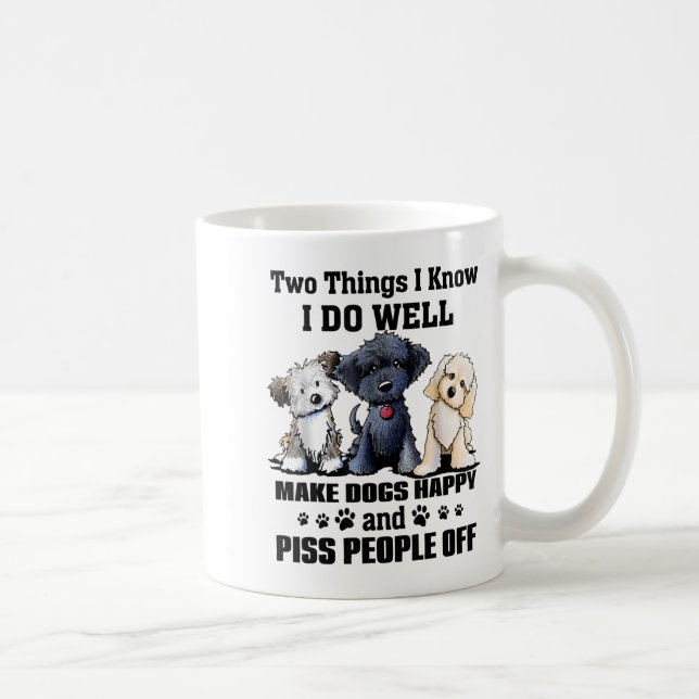 Two Things I Know I Do Well Make Dogs Happy Funny  Coffee Mug (Right)