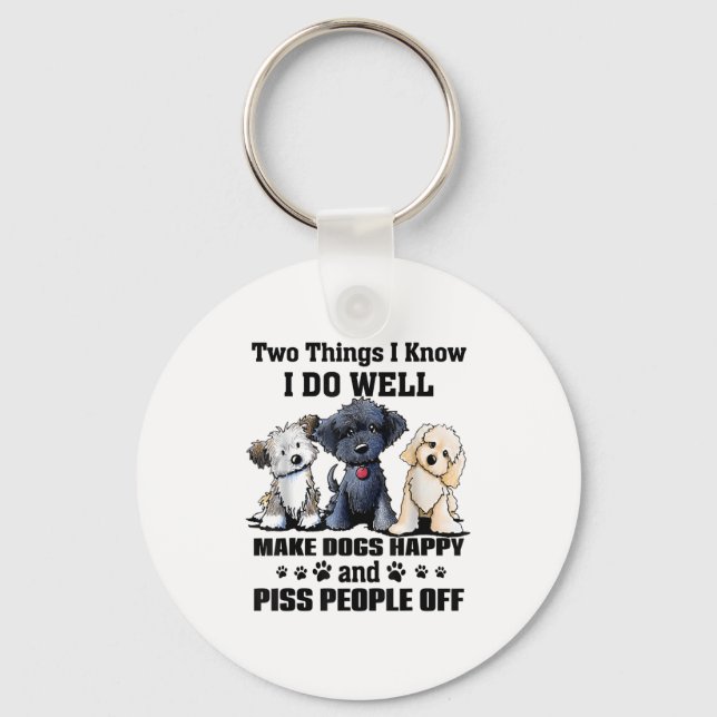 Two Things I Know I Do Well Make Dogs Happy Funny  Keychain (Front)