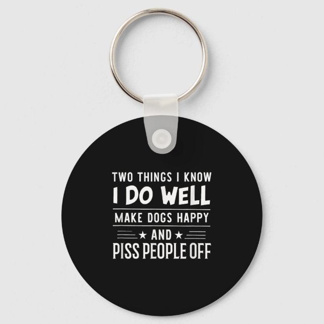 Two Things I Know I Do Well Make Dogs Happy People Keychain (Front)
