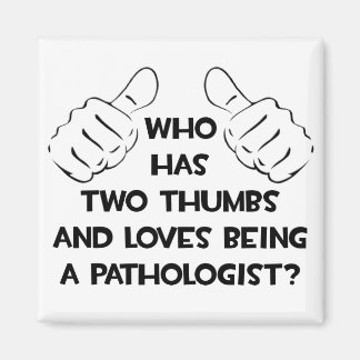 Two Thumbs and Loves Being a Pathologist Magnet
