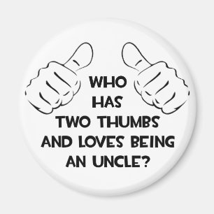 Two Thumbs .. Loves Being an Uncle Magnet