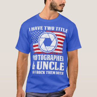 Two Title Photographer And Uncle Proud Photographe T-Shirt